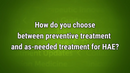 VIDEO: Personalized approach key to balancing preventative vs. on-demand HAE treatments