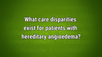 VIDEO: Disparities exist in access to hereditary angioedema specialists, medications