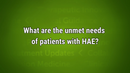 VIDEO: Unmet needs in HAE include faster diagnostics, more effective treatments