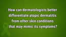 VIDEO: Differentiating atopic dermatitis from other skin conditions