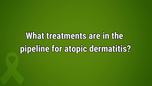 VIDEO: ‘Very busy pipeline’ in atopic dermatitis