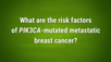 VIDEO: PIK3CA mutations show increased occurrence in metastatic breast cancer