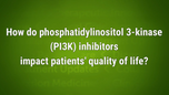 VIDEO: PI3K inhibitors, combinations maintain quality-of-life in metastatic breast cancer