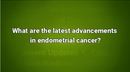 VIDEO: Precision medicine, diagnosis management, other advancements in endometrial cancer