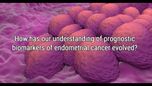 VIDEO: Prognostic biomarkers of endometrial cancer