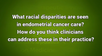 VIDEO: Racial disparities in access to care, diagnostic delay in endometrial cancer