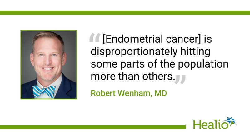 a white background with a Healio green bar going across the top and one on the bottom that stops right before the bottoms right corner where the Healio logo is located. In the middle of the background on the left hand side is an image of Dr. Robert Wenham and on the right hand side is a quote from his in black text that reads "[Endometrial cancer] is disproportionately hitting some parts of the population more than others" beneath his quote in Healio Green text reads "Robert Wenham, MD""