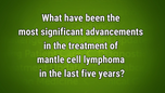 VIDEO: Immunotherapies, BTK inhibitors transforming mantle cell lymphoma field