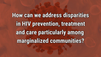 VIDEO: Expanding accessibility to HIV treatment, care may help address disparities 