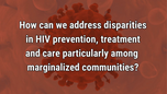 VIDEO: Expanding accessibility to HIV treatment, care may help address disparities 