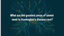 VIDEO: Disease-modifying medications may help address unmet needs in Huntington’s disease