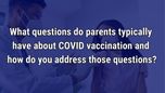 VIDEO: Addressing questions from parents about COVID-19 vaccination