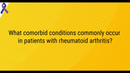 VIDEO: Common comorbid conditions associated with rheumatoid arthritis