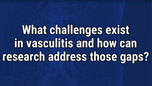 VIDEO: Challenges in vasculitis care shows where researchers should focus