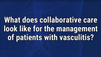 VIDEO: Collaborative care ‘cornerstone’ of vasculitis management