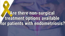 VIDEO: Focus endometriosis treatment on restoring, extending quality of life