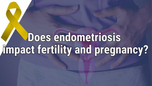 VIDEO: Emerging data suggests treating endometriosis improves fertility treatment outcomes