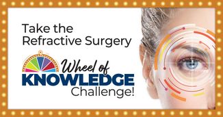 Take the Refractive Surgery Wheel of Knowledge Challenge