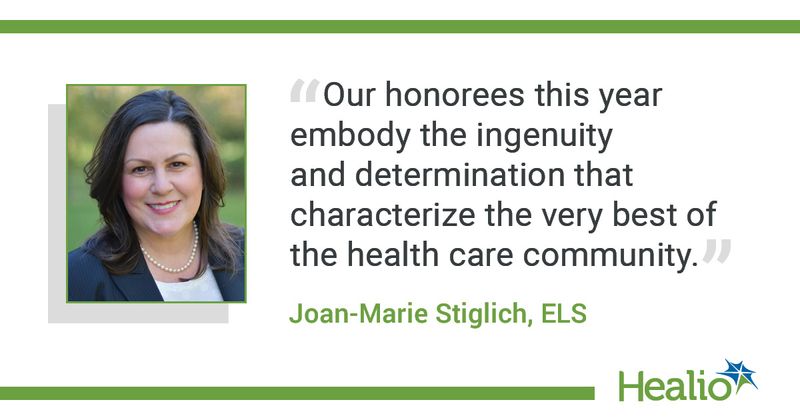 “Our honorees this year embody the ingenuity and determination that characterize the very best of the health care community.” Joan-Marie Stiglich, ELS