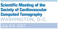 Scientific Meeting of the Society of Cardiovascular Computed Tomography - Washington, D.C.; July 5-8, 2007