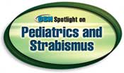 Spotlight on Pediatrics and Strabismus