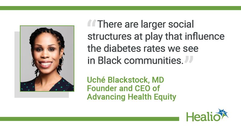 There are larger social structures at play that influence the diabetes rates we see in Black communitites.