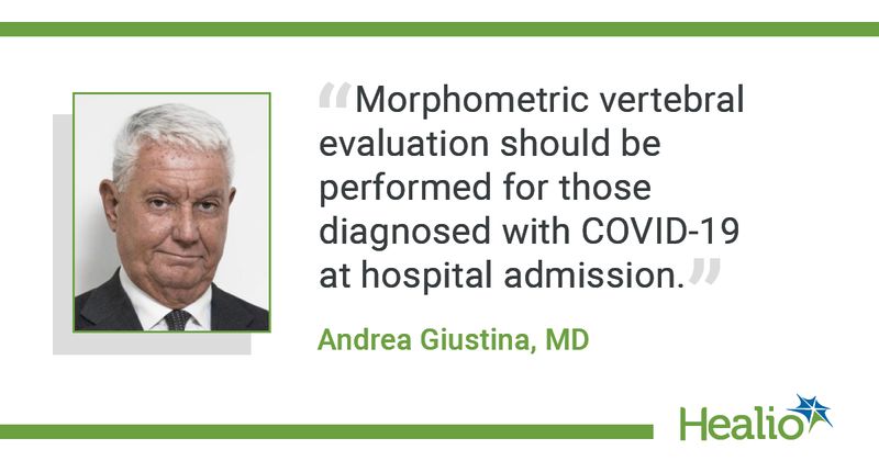 Morphometric vertebral evaluation should be performed for those diagnosed with COVID-19 at hospital admission. Andrea Giustina, MD