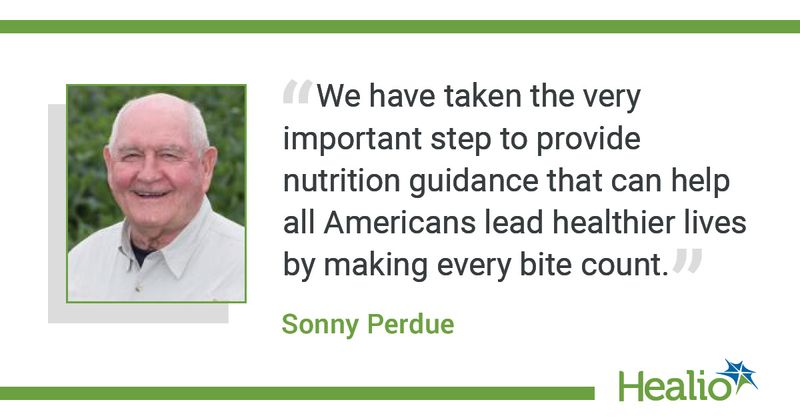 The quote is: “We have taken the very important step to provide nutrition guidance that can help all Americans lead healthier lives by making every bite count.” The source of the quote is Sonny Perdue.