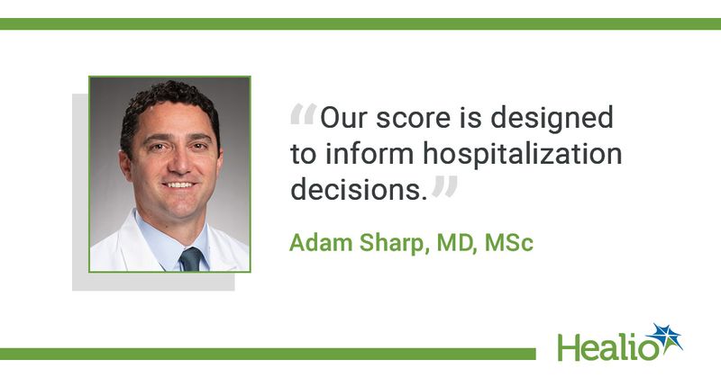 The quote is: “Our score is designed to inform hospitalization decisions.” The source of the quote is Adam Sharp, MD, MSc.