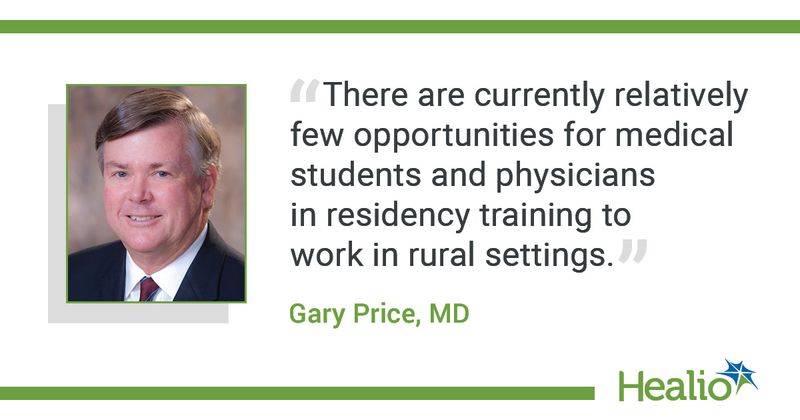 The quote is: There are currently relatively few opportunities for medical students and physicians in residency training to work in rural settings." The source of the quote is Gary Price, MD.