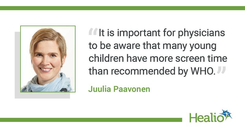 The quote is: “It is important for physicians to be aware that many young children have more screen time than recommended by WHO." The source of the quote is Juulia Paavonen.