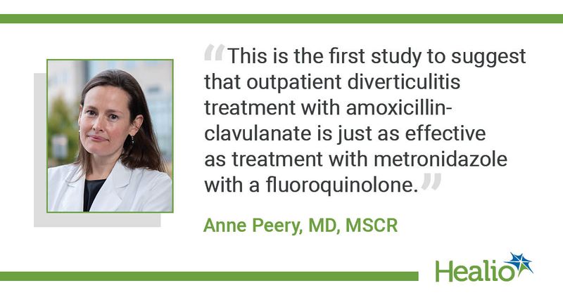 The quote is “This is the first study to suggest that outpatient diverticulitis treatment with amoxicillin–clavulanate is just as effective as treatment with metronidazole‐with‐fluoroquinolone." The source of the quote is Anne Peery, MD, MSCR.