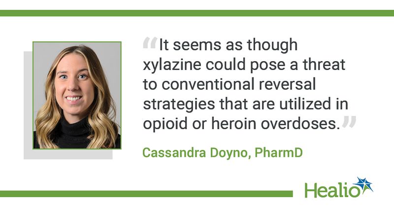 The quote is: "It seems as though xylazine could pose a threat to conventional reversal strategies that are utilized in opioid or heroin overdoses." The source of the quote is Cassandra Doyno, PharmD.