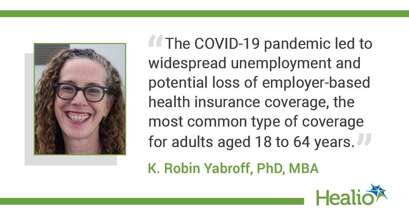 "The COVID-19 pandemic led to widespread unemployment and potential loss of employer-based health insurance coverage, the most common type of coverage for adults aged 18 to 64 years." K Robin Yabroff, PhD, MBA