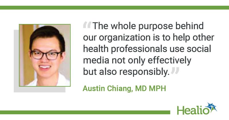 Austin Chiang: "The whole purpose behind our organization is to help other health professionals use social media not only effectively but also responsibly."