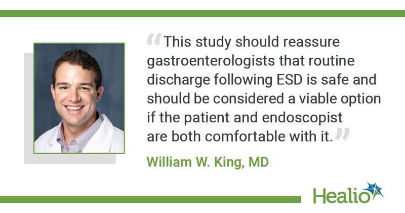 “This study should reassure gastroenterologists that routine discharge following ESD is safe and should be considered a viable option if the patient and endoscopist are both comfortable with it.” William W. King, MD