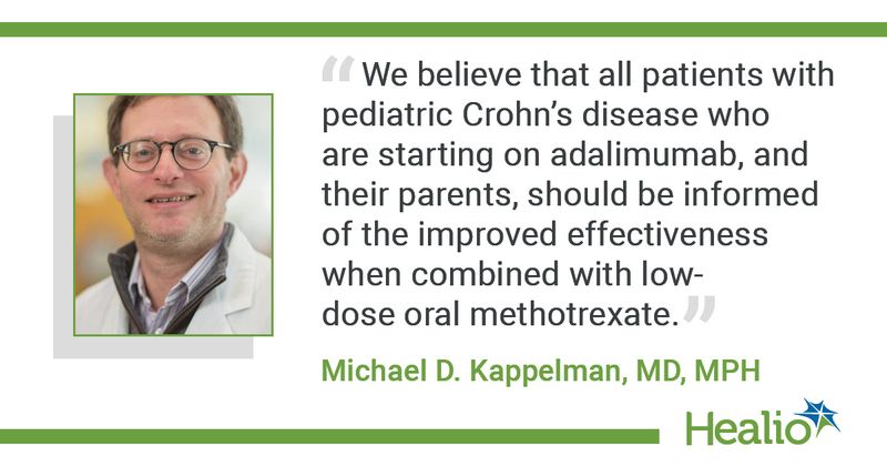 “We believe that all patients with pediatric Crohn’s disease should be starting on adalimumab, and their parents should be informed of the improved effectiveness when combined with low-dose oral methotrexate,” said Michael D. Kappelman, MD, MPH.