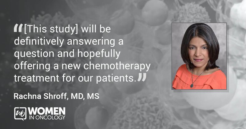 "[This study] will be definitively answering a question and hopefully offering a new chemotherapy treatment for our patients." - Rachna Shroff, MD, MS