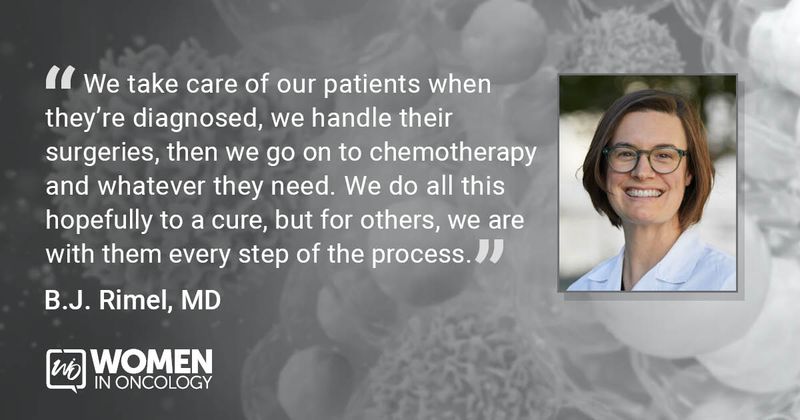 “We take care of our patients when they’re diagnosed, we handle their surgeries, then we go on to chemotherapy and whatever they need. We do all this hopefully to a cure, but for others, we are with them every step of the process.” - B.J. Rimel, MD