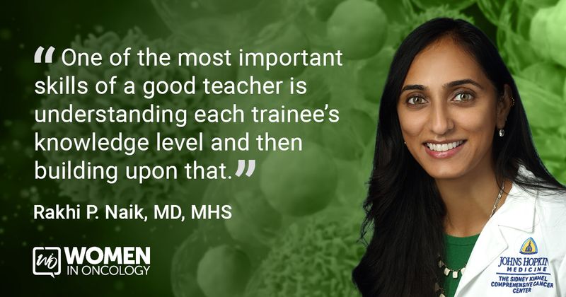  “One of the most important skills of a good teacher is understanding each trainee’s knowledge level and then building upon that.”  Rakhi P. Naik, MD, MHS