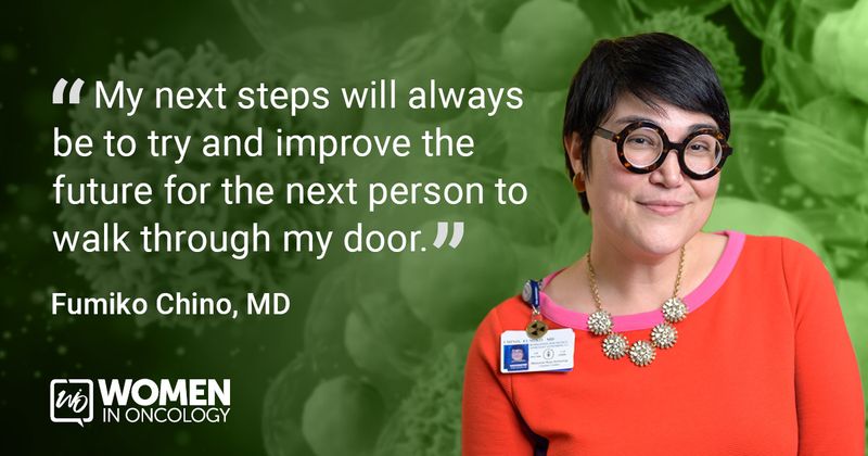 “My next steps will always be to try and improve the future for the next person to walk through my door.” Fumiko Chino, MD