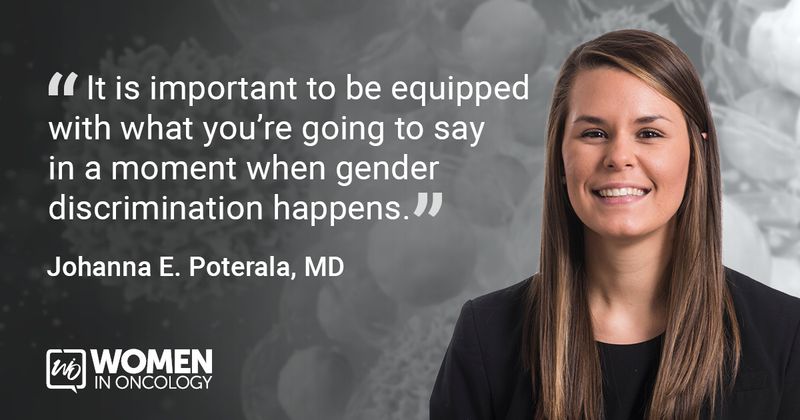 "It is important to be equipped with what you're going to say in a moment when gender discrimination happens.” Johanna E. Poterala, MD 