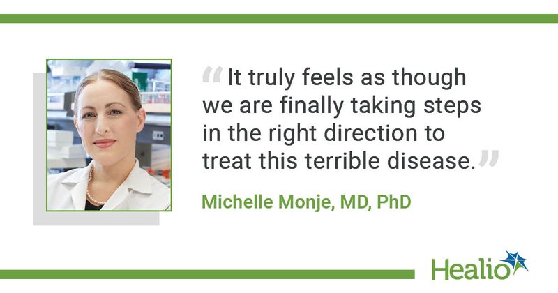 Quote from Michelle Monje, MD, PhD.