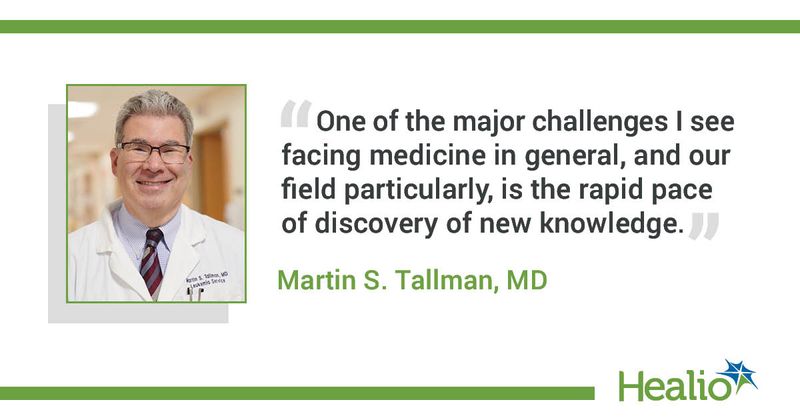 Martin S. Tallman, MD, Weill Cornell Medical College and chief of the leukemia service at Memorial Sloan Kettering Cancer Center.