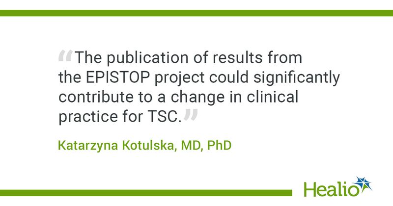 The publication of results from the EPISTOP project could significantly contribute to a change in clinical practice for TSC." Katarzyna Kotulska, MD, PhD