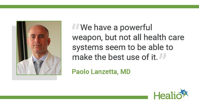 We have a powerful weapon, but not all health care systems seem to be able to make the best use of it."  Paolo Lanzetta, MD