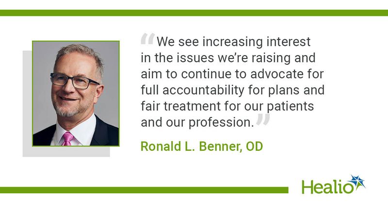 “We see increasing interest in the issues we’re raising and aim to continue to advocate for full accountability for plans and fair treatment for our patients and our profession.” Ronald L. Benner, OD