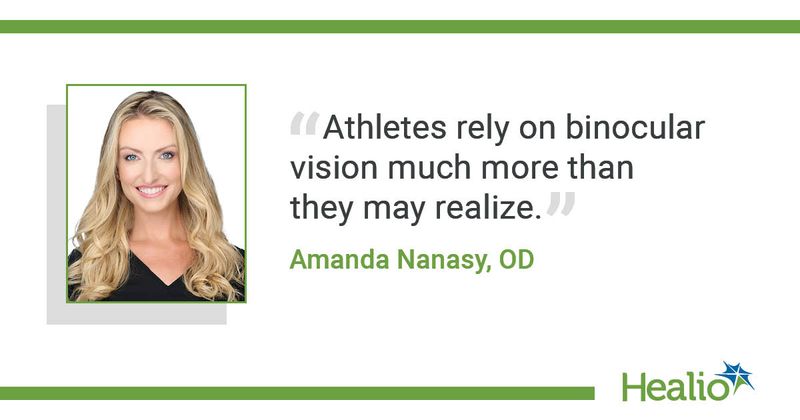 "Athletes rely on binocular vision much more than they may realize." Amanda Nanasy, OD