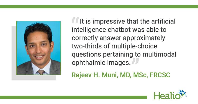 "It is impressive that the artificial intelligence chatbot was able to correctly answer approximately two-thirds of multiple-choice questions pertaining to multimodal ophthalmic images." Rajeev H. Muni, MD, MSc, FRCSC 