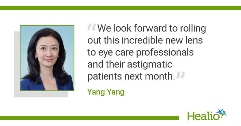 “We look forward to rolling out this incredible new lens to eye care professionals and their astigmatic patients next month.” Yang Yang 